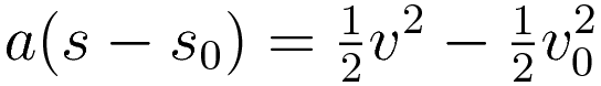 a(s - s_0) = \tfrac{1}{2}v^2 - \tfrac{1}{2}v_0^2