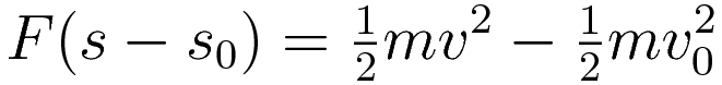 F \Delta s = \tfrac{1}{2}mv^2 - \tfrac{1}{2}mv_0^2