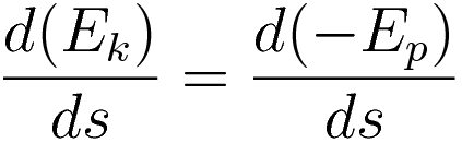 \frac{d(E_k)}{ds} = \frac{d(-E_p)}{ds}