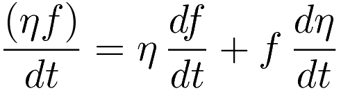 \frac{(\eta f)}{dt}=\eta\,\frac{df}{dt}+f\,\frac{d\eta}{dt}