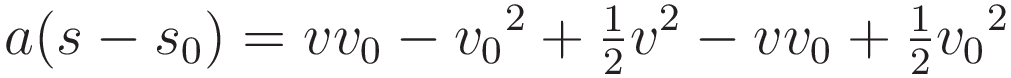 a(s-s_0) = vv_0 - {v_0}^2 + \tfrac{1}{2}v^2 - vv_0 + \tfrac{1}{2} {v_0}^2