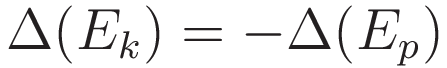 \Delta (E_k) = - \Delta (E_p)