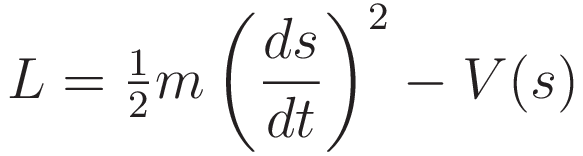 L = \tfrac{1}{2}m\left(\frac{ds}{dt}\right)^2-V(s)