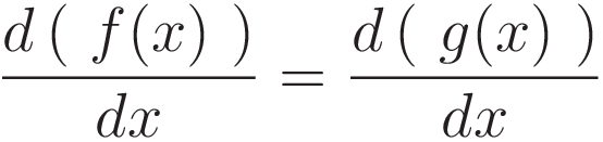 \frac{d\left( \ f(x) \ \right)}{dx} = \frac{d \left( \ g(x) \ \right)}{dx}