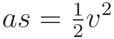 a s = \tfrac{1}{2}v^2