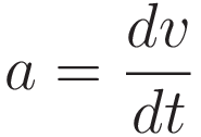 a = \frac{dv}{dt}