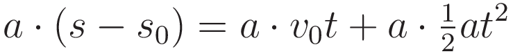 a \cdot (s - s_0) = a \cdot v_0 t + a \cdot \tfrac{1}{2}at^2