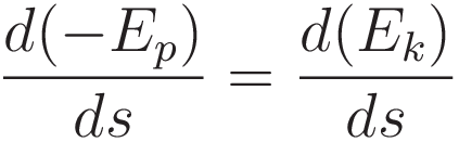 \frac{d(-E_p)}{ds} = \frac{d(E_k)}{ds}