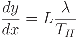 \frac{dy}{dx} =  L \frac{\lambda}{T_H}
