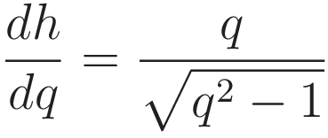 \frac{dh}{dq} = \frac{q}{\sqrt{q^2 - 1}}