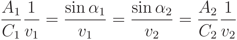 \frac{A_1}{C_1}\frac{1}{v_1} = \frac{\sin\alpha_1}{v_1} = \frac{\sin\alpha_2}{v_2} = \frac{A_2}{C_2}\frac{1}{v_2}