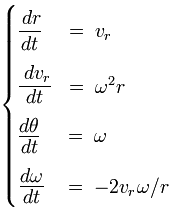 \begin{cases}
\cfrac{dr}{dt}      & = \; v_r   \\
\cfrac{dv_r}{dt}    & = \; \omega^2 r    \\
\cfrac{d\theta}{dt} & = \; \omega  \\
\cfrac{d\omega}{dt} & = \; - 2 v_r \omega/ r  \\
\end{cases}