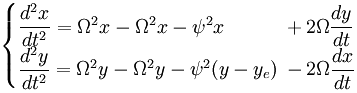 \begin{cases} \dfrac{d^2x}{dt^2} = \Omega^2 x - \Omega^2 x - \psi^2 x & \!\!\! + \, 2 \Omega \dfrac{dy}{dt}\\ \dfrac{d^2y}{dt^2} = \Omega^2 y - \Omega^2 y - \psi^2 (y - y_e) & \!\!\! - \, 2 \Omega \dfrac{dx}{dt} \end{cases}