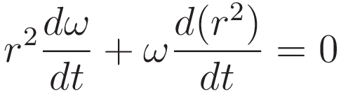 r^2 \frac{d\omega}{dt}  +  \omega \frac{d(r^2)}{dt} = 0