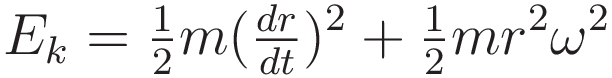 E_k = \tfrac{1}{2}m(\tfrac{dr}{dt})^2 + \tfrac{1}{2}m r^2 \omega^2