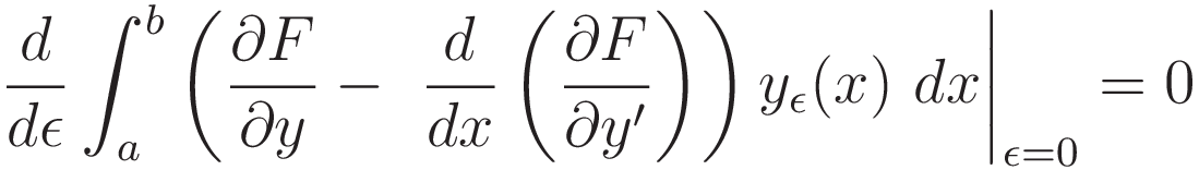 \frac{d}{d\epsilon} \int_a^b \left(\frac{\partial F}{\partial y} - \ \frac{d}{dx} \left( \frac{\partial F}{\partial y'} \right) \right) y_{\epsilon}(x) dx = 0