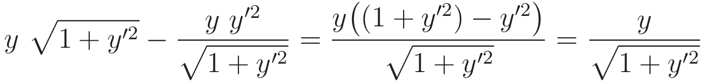 y \ \sqrt{1 + y'^2} - \frac{y \ y'^2}{\sqrt{1 + y'^2}} = \frac{y \big((1 + y'^2) -y'^2 \big)}{\sqrt{1 + y'^2}} = \frac{y}{\sqrt{1 + y'^2}}