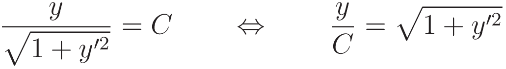 \frac{y}{\sqrt{1 + y'^2}} = C \qquad \Leftrightarrow \qquad \frac{y}{C} = \sqrt{1 + y'^2}