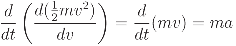 \frac{d}{dt} \left( \frac{d(\tfrac{1}{2}mv^2)}{dv} \right) = \frac{d}{dt} (mv) = ma
